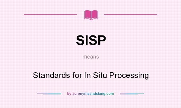 What does SISP mean? It stands for Standards for In Situ Processing