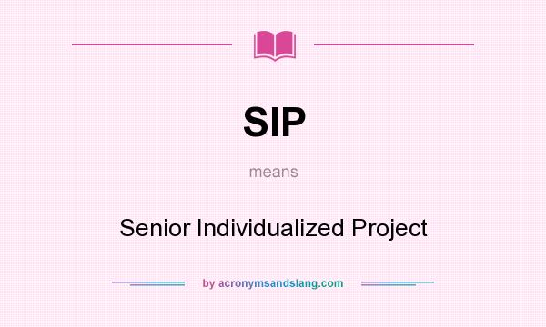 What does SIP mean? It stands for Senior Individualized Project