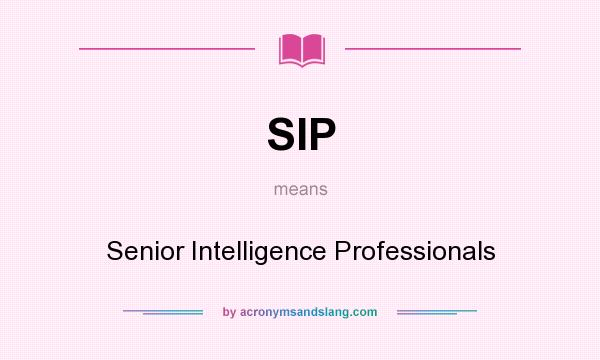 What does SIP mean? It stands for Senior Intelligence Professionals