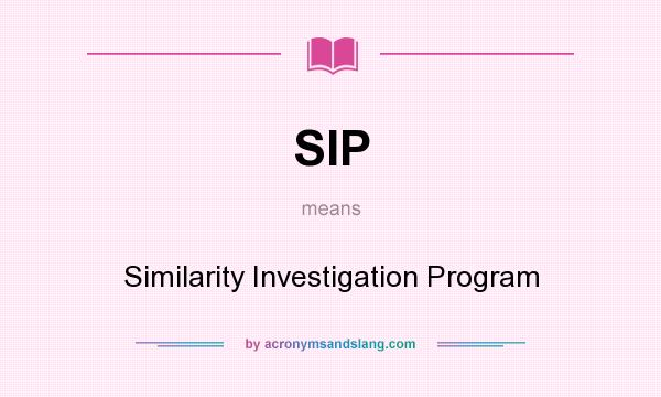 What does SIP mean? It stands for Similarity Investigation Program
