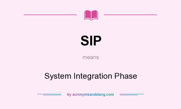 What does SIP mean? It stands for System Integration Phase