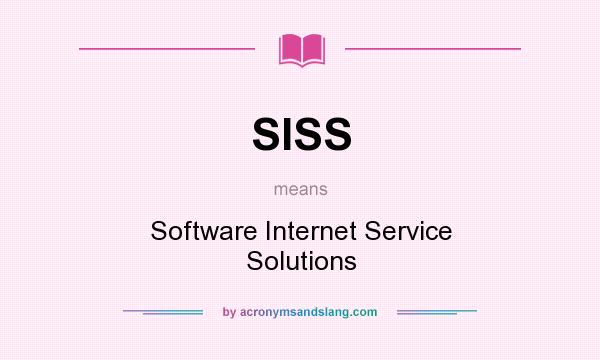 What does SISS mean? It stands for Software Internet Service Solutions