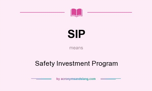 What does SIP mean? It stands for Safety Investment Program