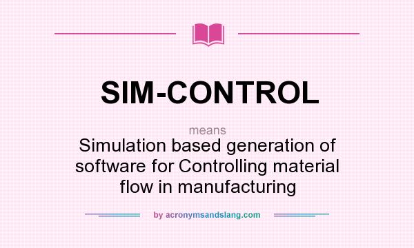 What does SIM-CONTROL mean? It stands for Simulation based generation of software for Controlling material flow in manufacturing