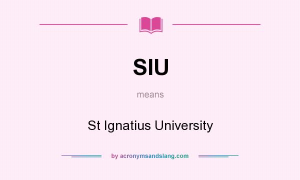 What does SIU mean? It stands for St Ignatius University
