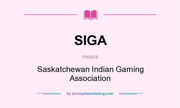 What does SIGA mean? It stands for Saskatchewan Indian Gaming Association