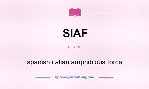 What does SIAF mean? It stands for spanish italian amphibious force
