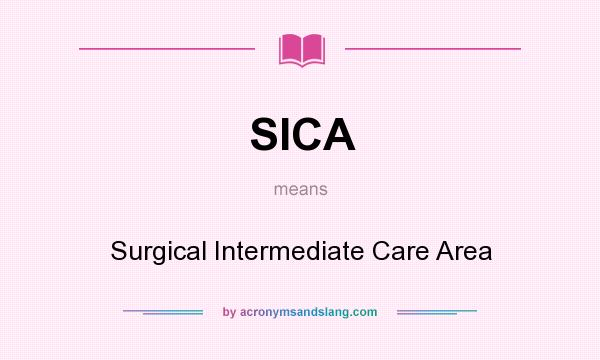 What does SICA mean? It stands for Surgical Intermediate Care Area
