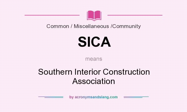 What does SICA mean? It stands for Southern Interior Construction Association