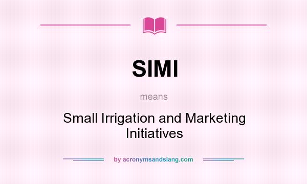 What does SIMI mean? It stands for Small Irrigation and Marketing Initiatives