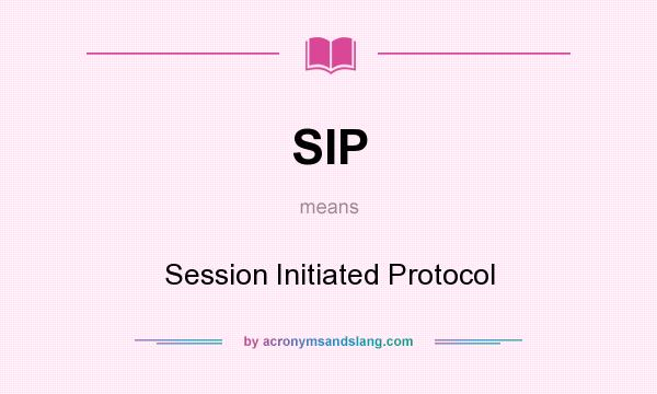 What does SIP mean? It stands for Session Initiated Protocol