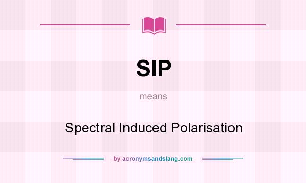 What does SIP mean? It stands for Spectral Induced Polarisation