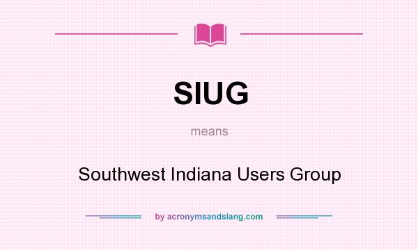 What does SIUG mean? It stands for Southwest Indiana Users Group