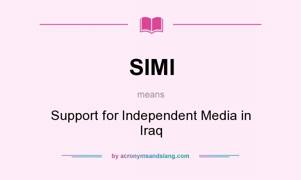 What does SIMI mean? It stands for Support for Independent Media in Iraq