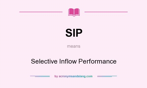 What does SIP mean? It stands for Selective Inflow Performance
