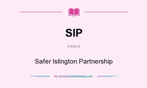 What does SIP mean? It stands for Safer Islington Partnership