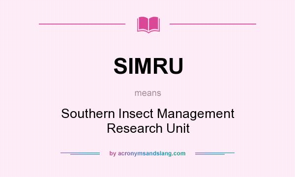 What does SIMRU mean? It stands for Southern Insect Management Research Unit