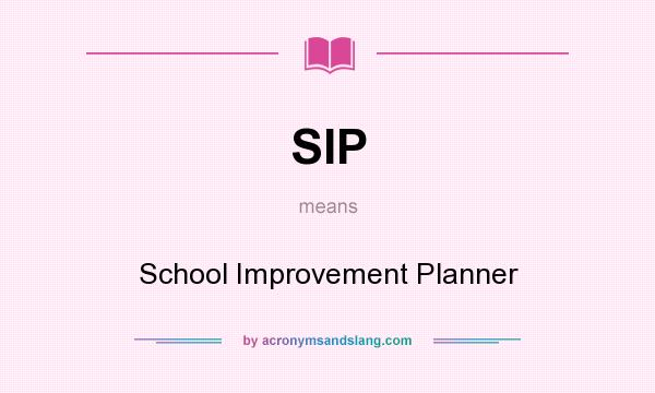 What does SIP mean? It stands for School Improvement Planner