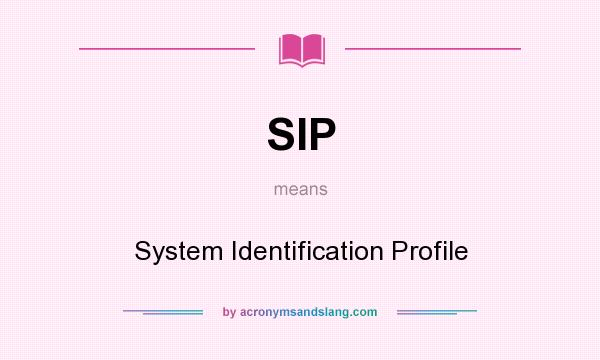 What does SIP mean? It stands for System Identification Profile