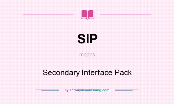 What does SIP mean? It stands for Secondary Interface Pack
