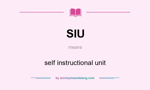 What does SIU mean? It stands for self instructional unit