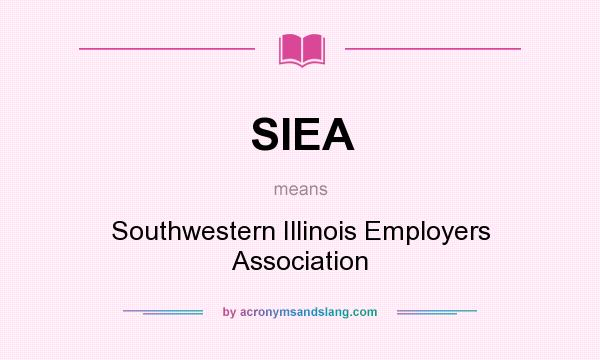 What does SIEA mean? It stands for Southwestern Illinois Employers Association