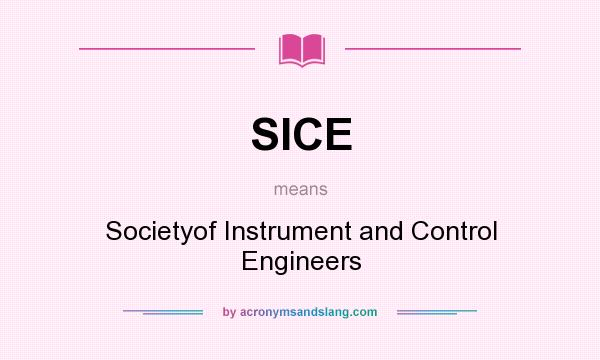What does SICE mean? It stands for Societyof Instrument and Control Engineers