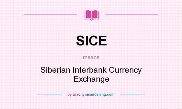 What does SICE mean? It stands for Siberian Interbank Currency Exchange