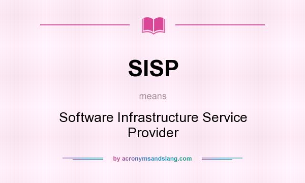 What does SISP mean? It stands for Software Infrastructure Service Provider