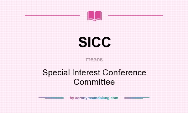 What does SICC mean? It stands for Special Interest Conference Committee