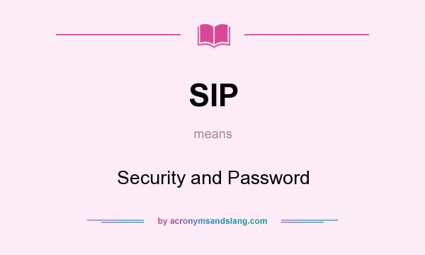 What does SIP mean? It stands for Security and Password