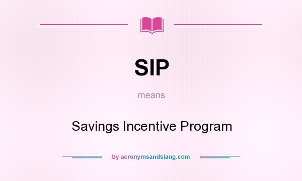 What does SIP mean? It stands for Savings Incentive Program
