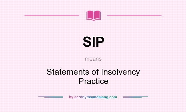 What does SIP mean? It stands for Statements of Insolvency Practice