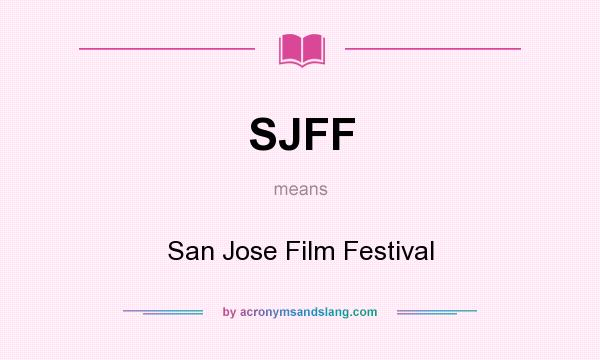 What does SJFF mean? It stands for San Jose Film Festival