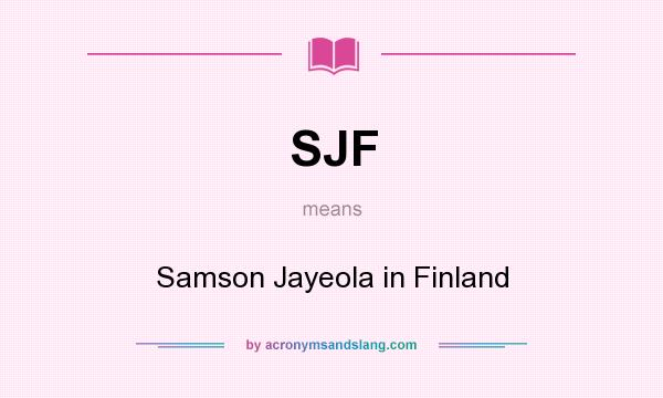 What does SJF mean? It stands for Samson Jayeola in Finland