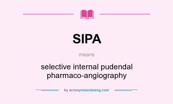 What does SIPA mean? It stands for selective internal pudendal pharmaco-angiography