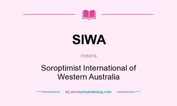 What does SIWA mean? It stands for Soroptimist International of Western Australia