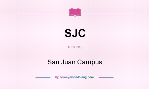 What does SJC mean? It stands for San Juan Campus