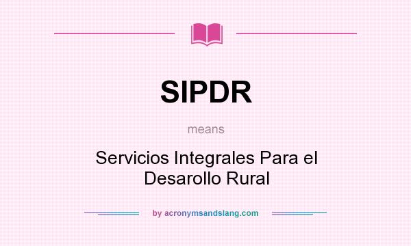 What does SIPDR mean? It stands for Servicios Integrales Para el Desarollo Rural