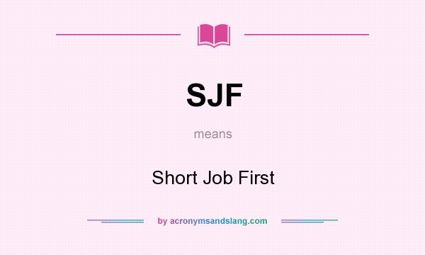 What does SJF mean? It stands for Short Job First
