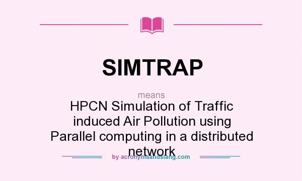 What does SIMTRAP mean? It stands for HPCN Simulation of Traffic induced Air Pollution using Parallel computing in a distributed network