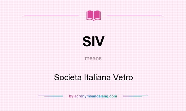 What does SIV mean? It stands for Societa Italiana Vetro