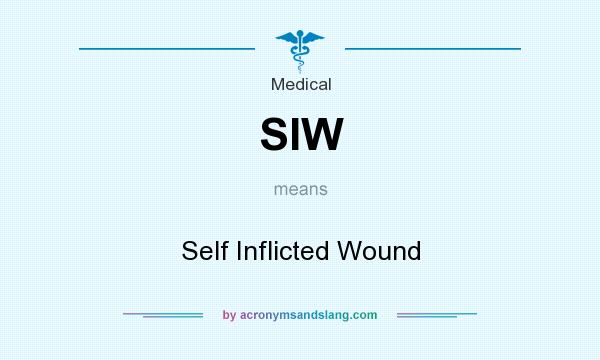 What does SIW mean? It stands for Self Inflicted Wound