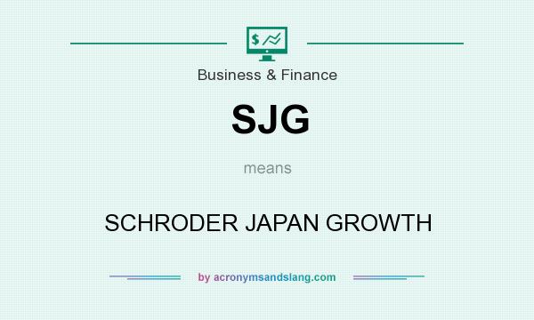 What does SJG mean? It stands for SCHRODER JAPAN GROWTH