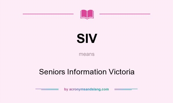 What does SIV mean? It stands for Seniors Information Victoria