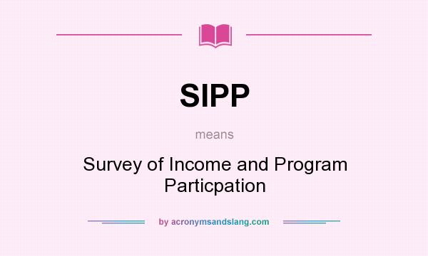 What does SIPP mean? It stands for Survey of Income and Program Particpation