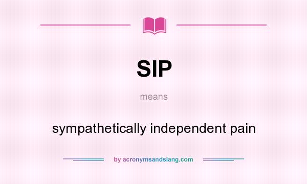 What does SIP mean? It stands for sympathetically independent pain