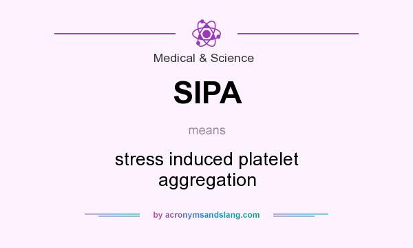 What does SIPA mean? It stands for stress induced platelet aggregation