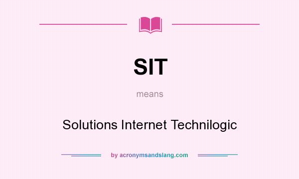 What does SIT mean? It stands for Solutions Internet Technilogic