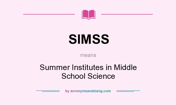 What does SIMSS mean? It stands for Summer Institutes in Middle School Science